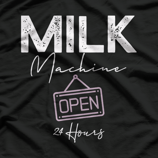 Milk Machine Open 24 Hours Breastfeeding Mom Life T-Shirt