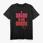 Satan Is My Daddy – Edgy Goth Occult Humor Design T-Shirt