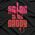 Satan Is My Daddy – Edgy Goth Occult Humor Design T-Shirt