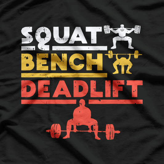 Squat, Bench, Deadlift - The Powerlifting Trio T-Shirt