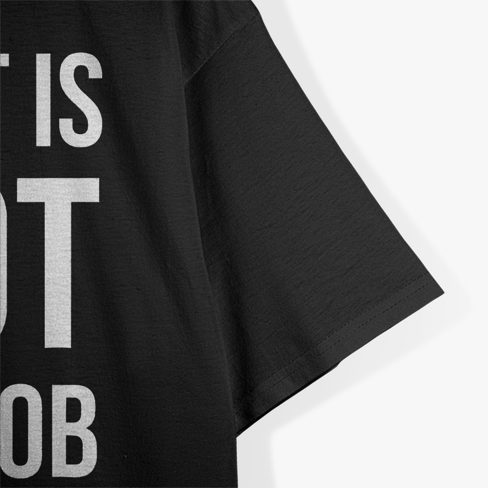 That Is Not My Job Funny T-Shirt