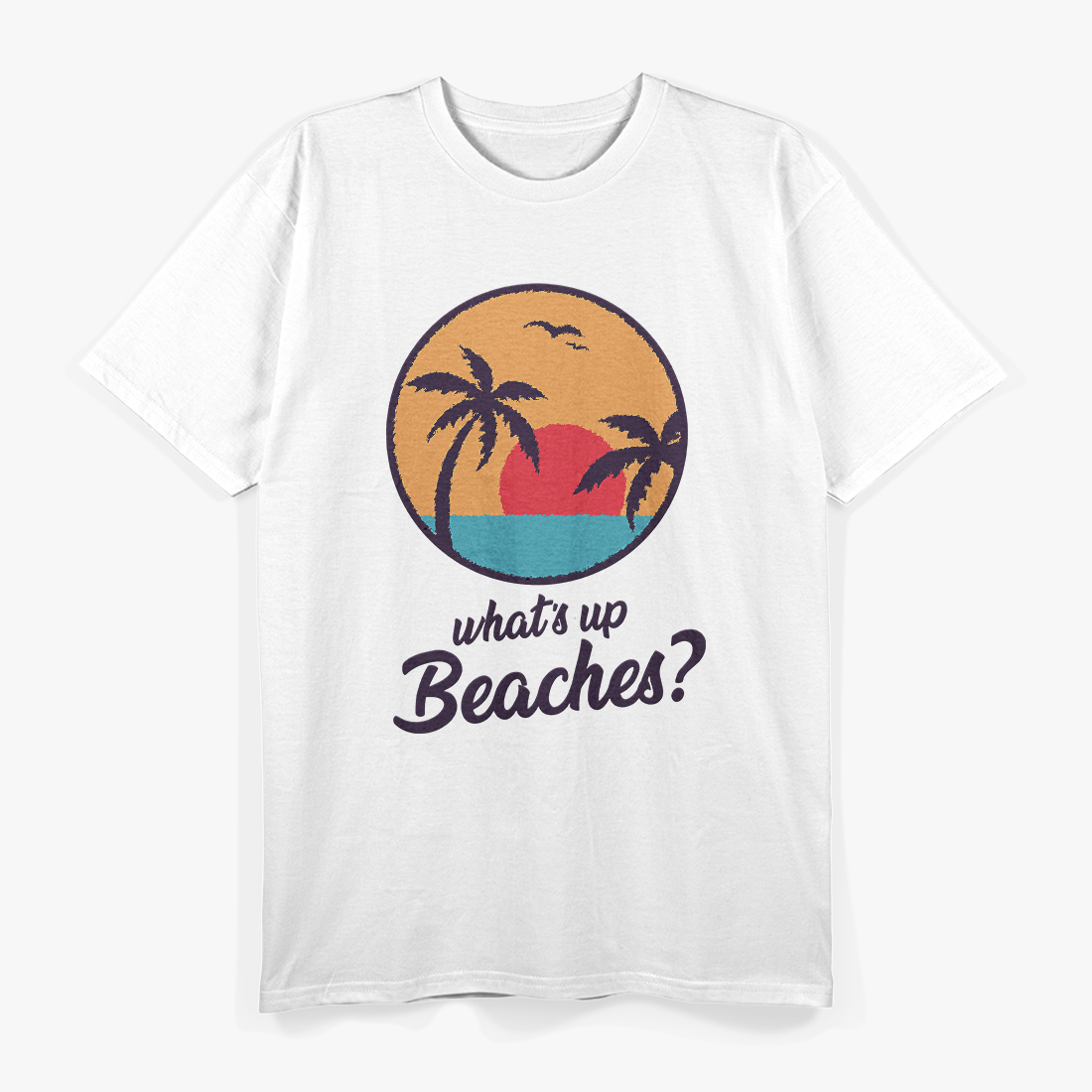 Whats Up Beaches T-Shirt