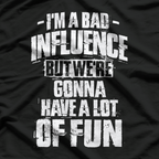 Bad Influence Funny Birthday Gift Humor T-Shirt
