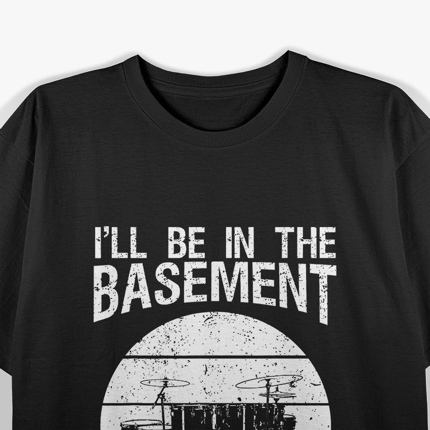 I'll Be in the Basement - Drum Set T-Shirt