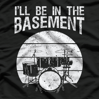 I'll Be in the Basement - Drum Set T-Shirt