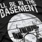I'll Be in the Basement - Drum Set T-Shirt