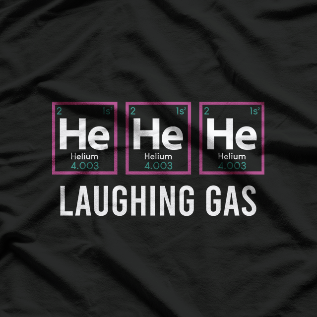 He He He Laughing Gas Funny Chemistry Nerdy Science Humor T-Shirt