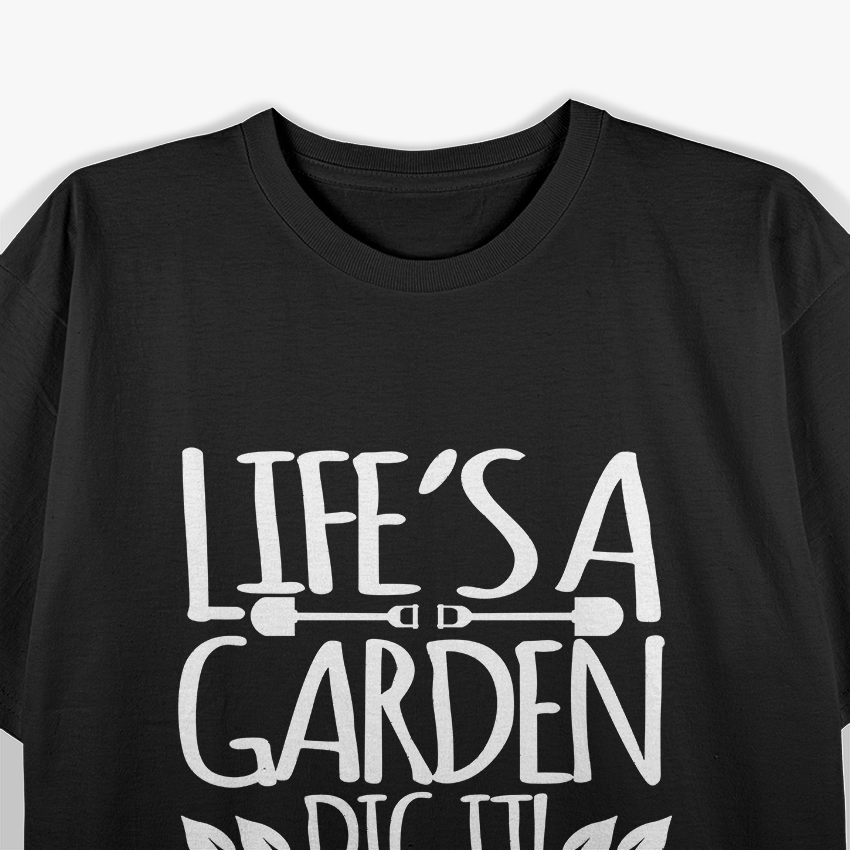 Lifes A Garden Dig It Funny Joke Gardening Humour T-Shirt