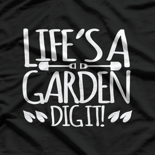 Lifes A Garden Dig It Funny Joke Gardening Humour T-Shirt