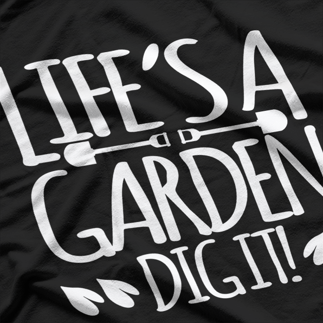 Lifes A Garden Dig It Funny Joke Gardening Humour T-Shirt