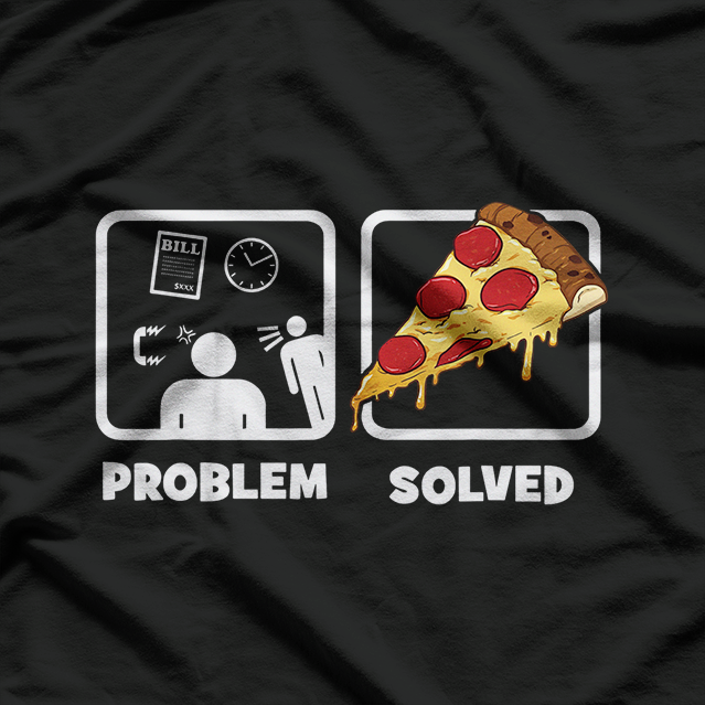 Problem Solved Pizza Lover Funny Design T-Shirt