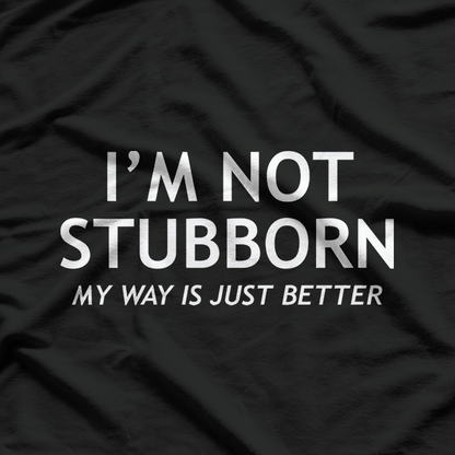 Stubborn and Better Funny Sarcastic Gift T-Shirt