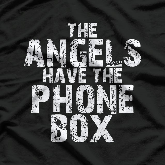 The Angels Have The Phone Box Sci-Fi Humor T-Shirt