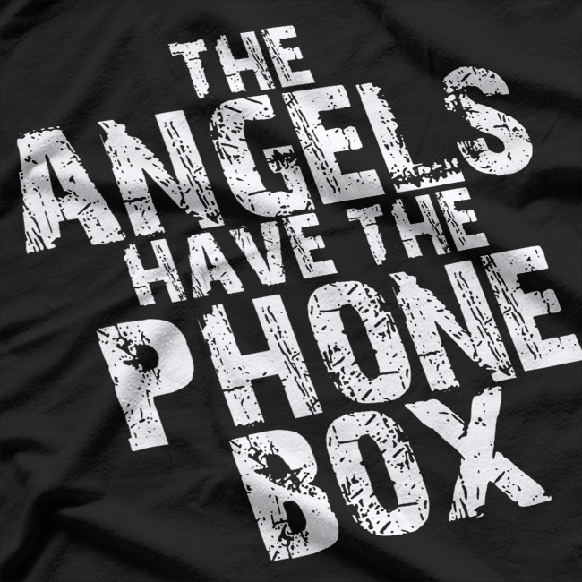 The Angels Have The Phone Box Sci-Fi Humor T-Shirt