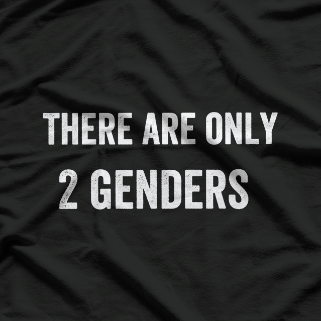 There Are Only 2 Genders – Funny Political Statement T-Shirt
