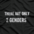 There Are Only 2 Genders – Funny Political Statement T-Shirt