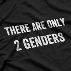 There Are Only 2 Genders – Funny Political Statement T-Shirt