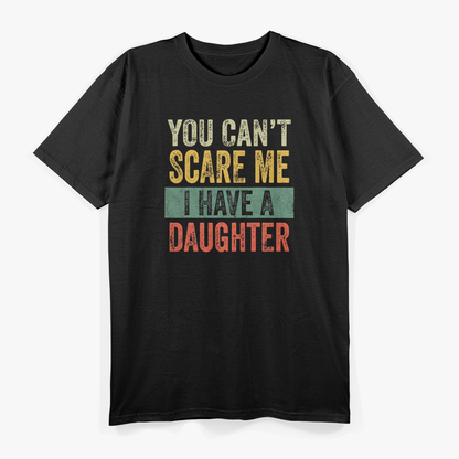 You Can’t Scare Me, I Have a Daughter – Funny Dad Life T-Shirt