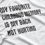 My Favorite Childhood Memory: When My Back Didn’t Hurt T-Shirt