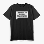 Funny Lawyer I'm Billing You For This Converstion T-Shirt