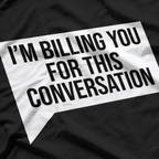 Funny Lawyer I'm Billing You For This Converstion T-Shirt
