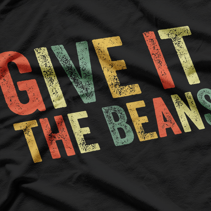 Give It the Beans Trending Meme Slang T-Shirt