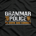 Grammar Police To Serve and Correct Funny Teacher Grammar Nerd T-Shirt