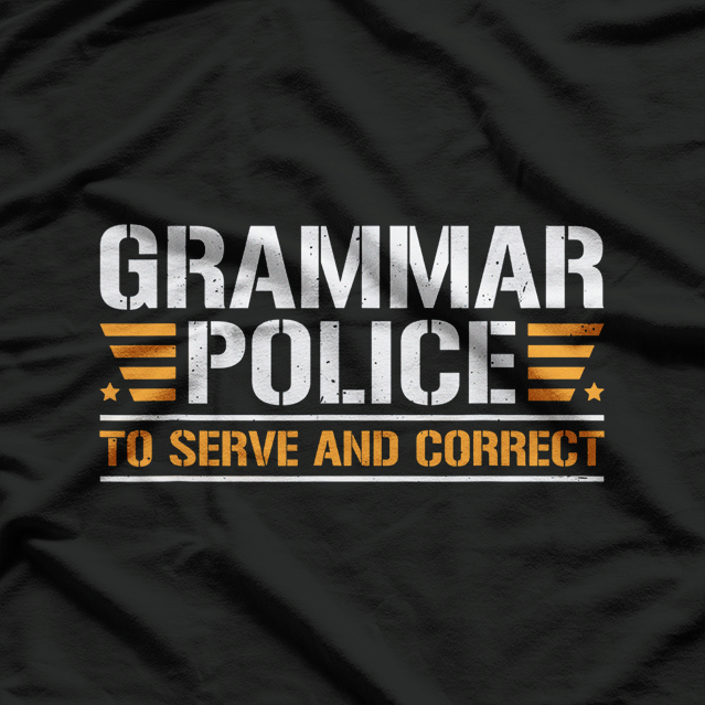 Grammar Police To Serve and Correct Funny Teacher Grammar Nerd T-Shirt