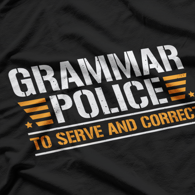 Grammar Police To Serve and Correct Funny Teacher Grammar Nerd T-Shirt