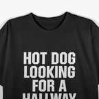 Hot Dog Looking for a Hallway Funny Innuendo T-Shirt