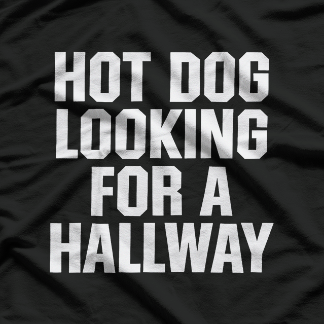 Hot Dog Looking for a Hallway Funny Innuendo T-Shirt