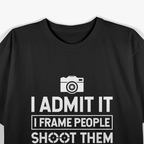 I Shoot, Frame, Hang People Funny Photographer's Humor T-Shirt