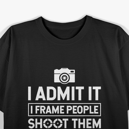 I Shoot, Frame, Hang People Funny Photographer's Humor T-Shirt