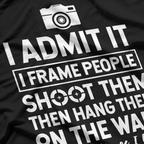 I Shoot, Frame, Hang People Funny Photographer's Humor T-Shirt