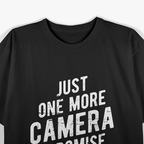 Just One More Camera I Promise - Photographer Job T-Shirt