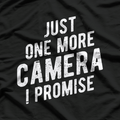 Just One More Camera I Promise - Photographer Job T-Shirt