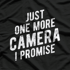 Just One More Camera I Promise - Photographer Job T-Shirt