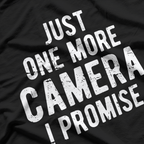 Just One More Camera I Promise - Photographer Job T-Shirt