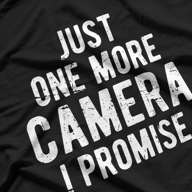 Just One More Camera I Promise - Photographer Job T-Shirt