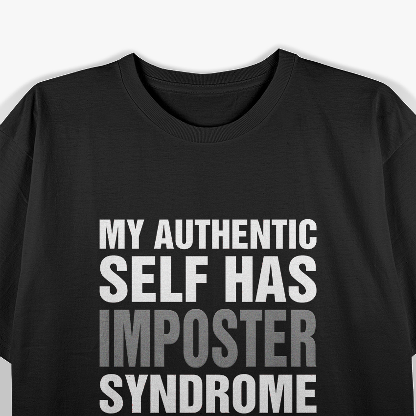 My Authentic Self Has Imposter Syndrome – Funny Saying T-Shirt