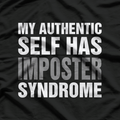My Authentic Self Has Imposter Syndrome – Funny Saying T-Shirt