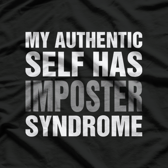 My Authentic Self Has Imposter Syndrome – Funny Saying T-Shirt