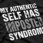 My Authentic Self Has Imposter Syndrome – Funny Saying T-Shirt