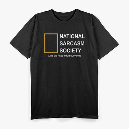 National Sarcasm Society (Like We Need Support) T-Shirt