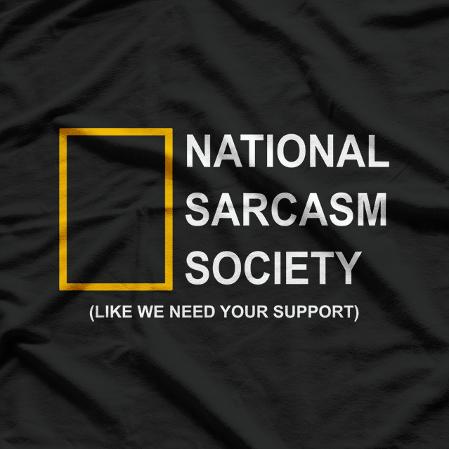 National Sarcasm Society (Like We Need Support) T-Shirt