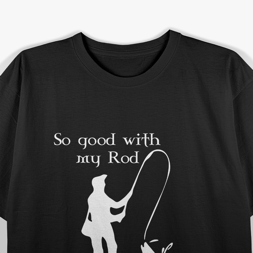 So Good with My Rod Funny Fishing Sport T-Shirt