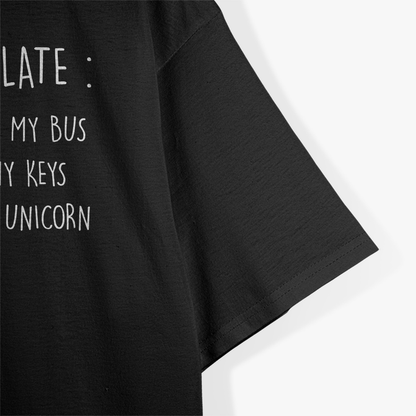 Sorry I'm Late, I Saw a Unicorn – A Magical Excuse T-Shirt