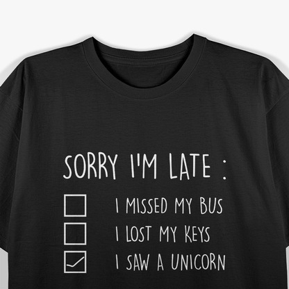 Sorry I'm Late, I Saw a Unicorn – A Magical Excuse T-Shirt