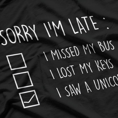 Sorry I'm Late, I Saw a Unicorn – A Magical Excuse T-Shirt