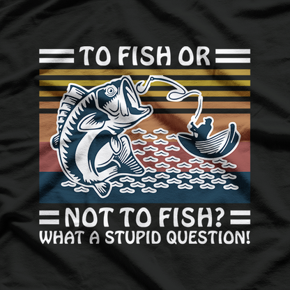 To Fish Or Not To Fish What A Stupid Question Vintage T-Shirt